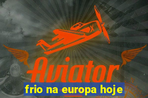 frio na europa hoje