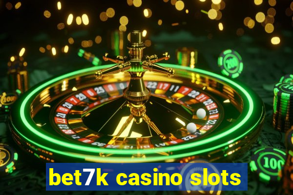 bet7k casino slots