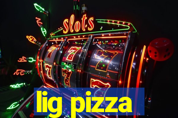 lig pizza