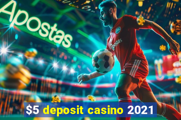 $5 deposit casino 2021