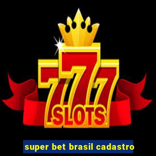 super bet brasil cadastro