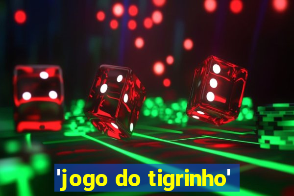 'jogo do tigrinho'