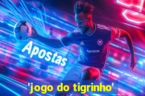 'jogo do tigrinho'