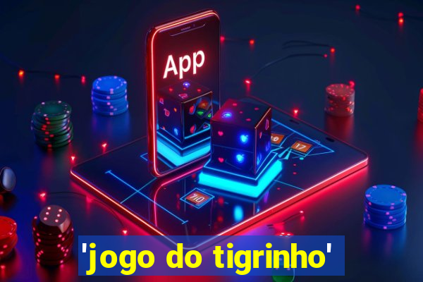 'jogo do tigrinho'