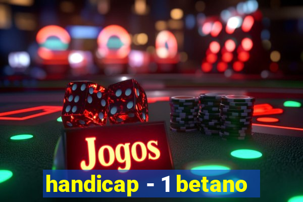 handicap - 1 betano