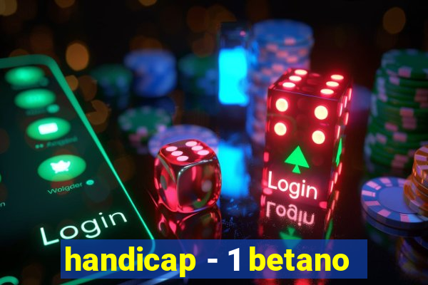 handicap - 1 betano