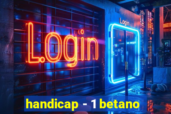 handicap - 1 betano