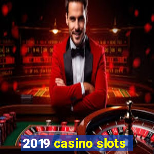 2019 casino slots