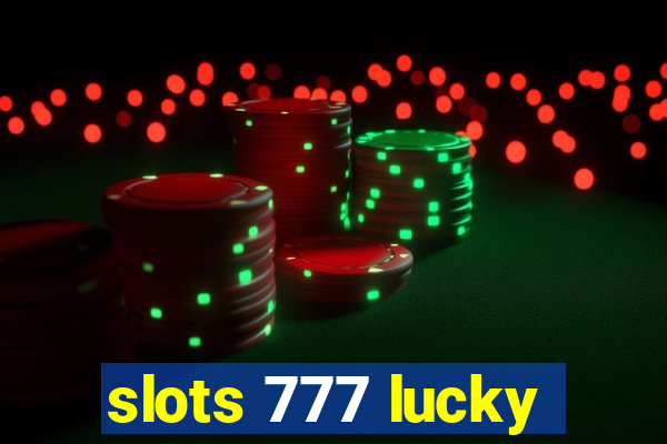 slots 777 lucky