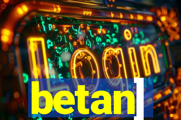 betan]