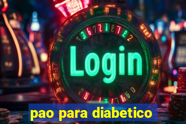 pao para diabetico