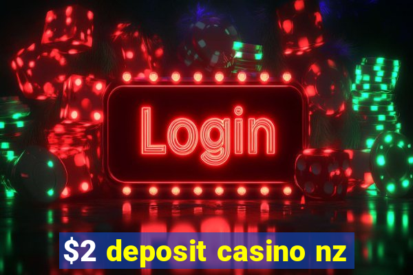 $2 deposit casino nz