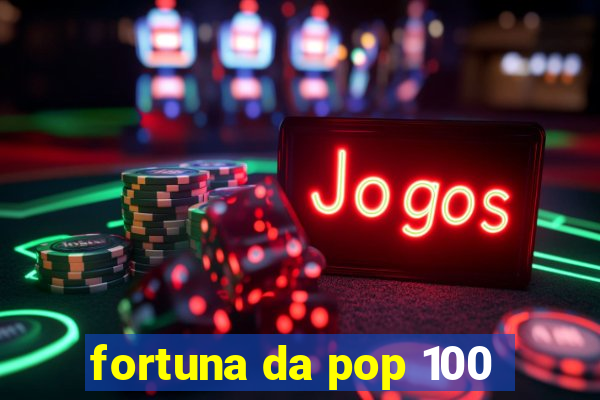 fortuna da pop 100