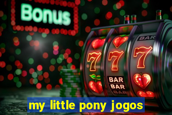 my little pony jogos