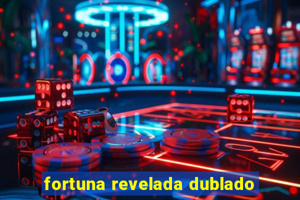 fortuna revelada dublado