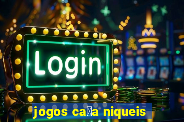 jogos ca莽a niqueis