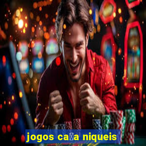 jogos ca莽a niqueis