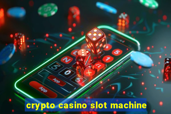 crypto casino slot machine