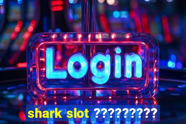 shark slot ?????????