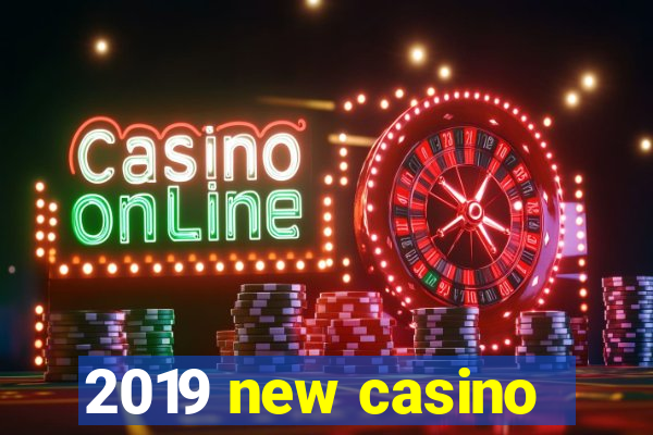 2019 new casino