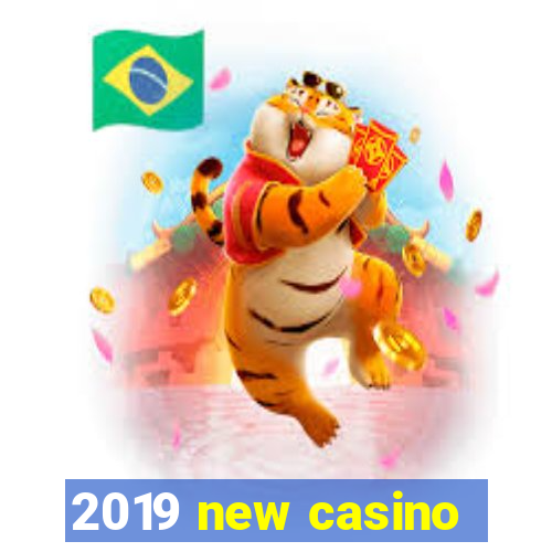 2019 new casino