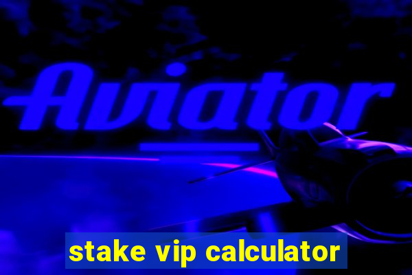 stake vip calculator