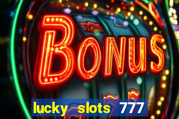 lucky slots 777 paga mesmo