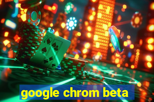 google chrom beta