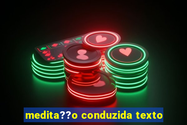 medita??o conduzida texto