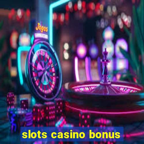 slots casino bonus