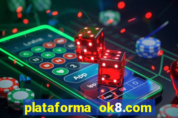 plataforma ok8.com é confiável