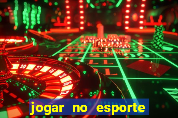 jogar no esporte da sorte