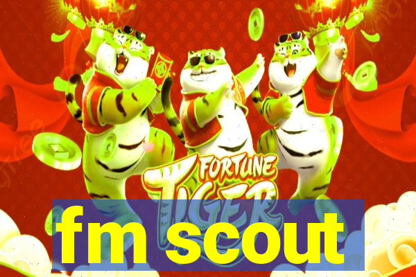 fm scout