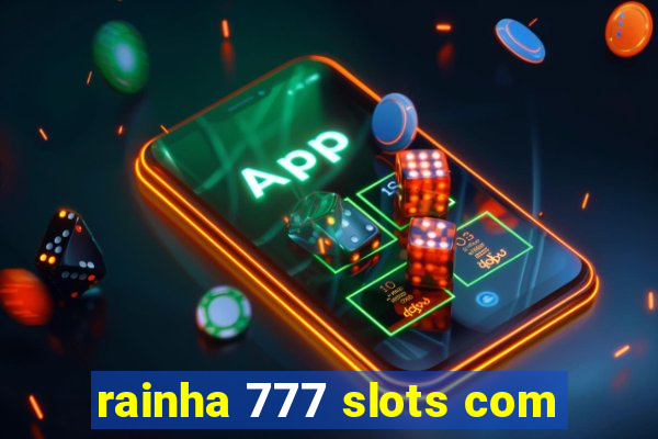 rainha 777 slots com