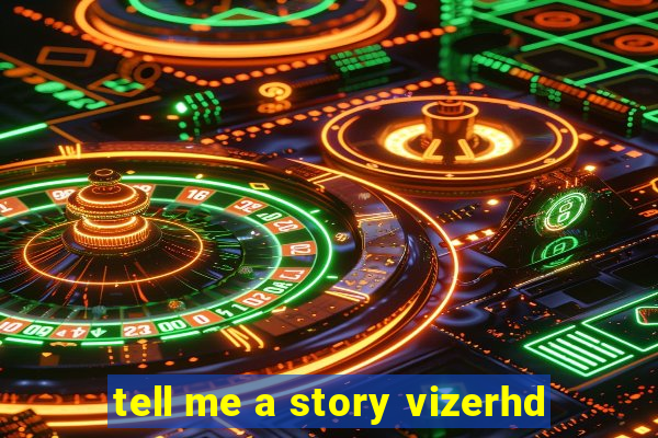 tell me a story vizerhd