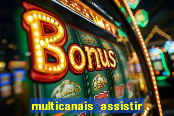 multicanais assistir real madrid