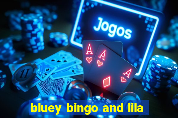 bluey bingo and lila