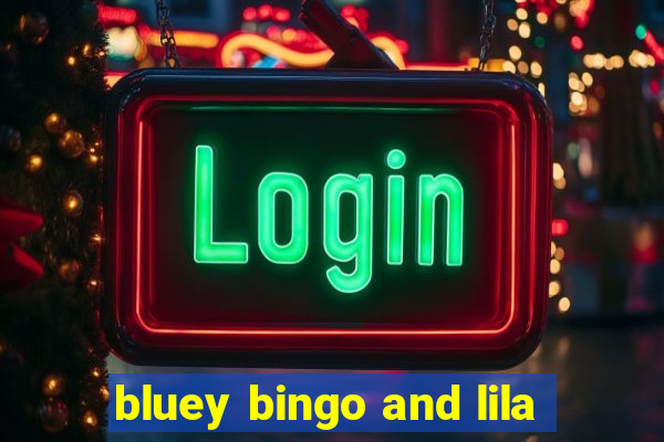 bluey bingo and lila