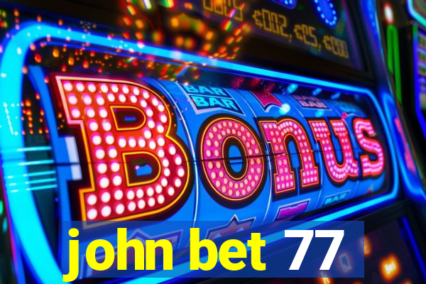 john bet 77