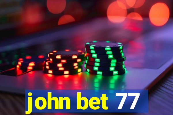 john bet 77