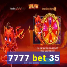 7777 bet 35