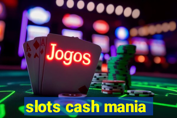 slots cash mania