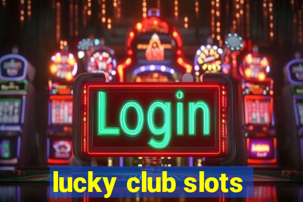 lucky club slots