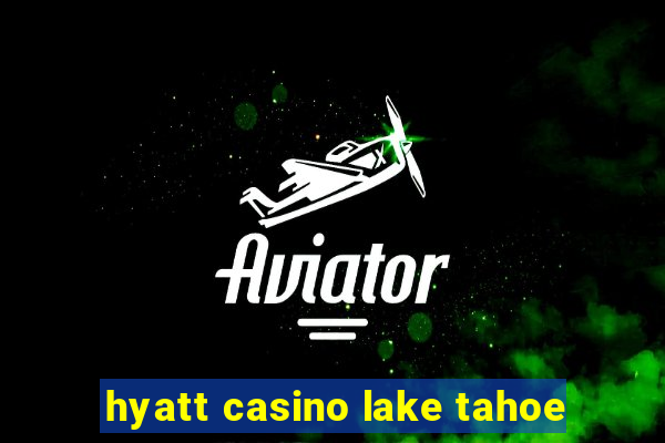 hyatt casino lake tahoe