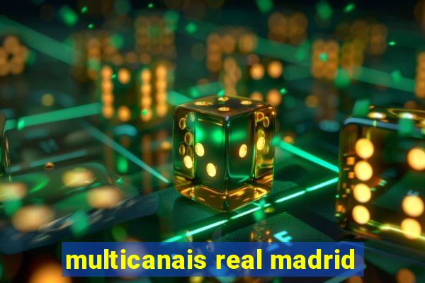 multicanais real madrid