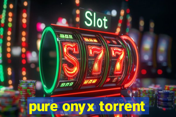 pure onyx torrent