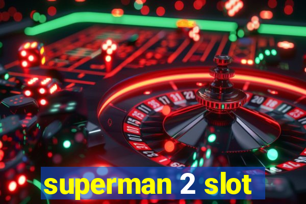 superman 2 slot