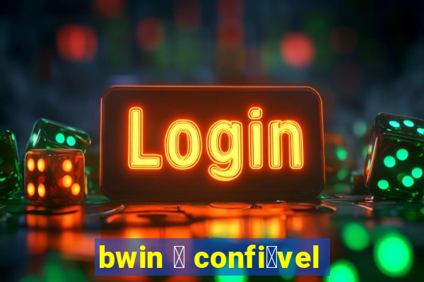 bwin 茅 confi谩vel