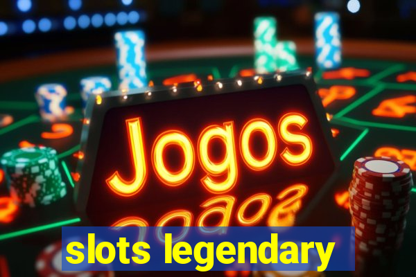 slots legendary