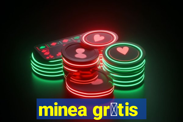 minea gr谩tis